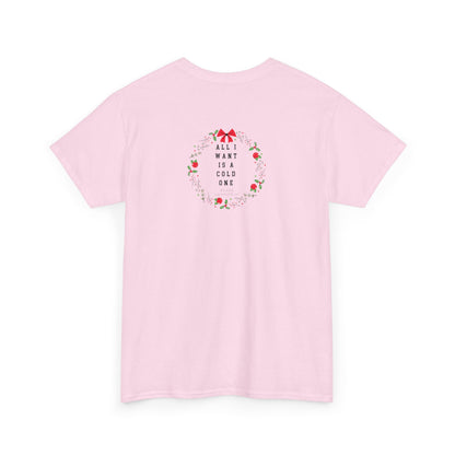All I Want Is A Cold One Christmas Tee