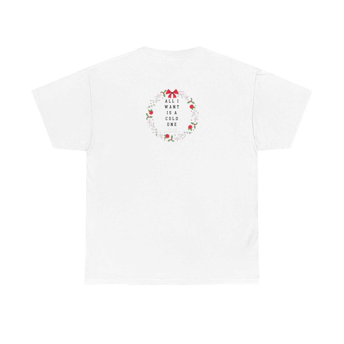 All I Want Is A Cold One Christmas Tee