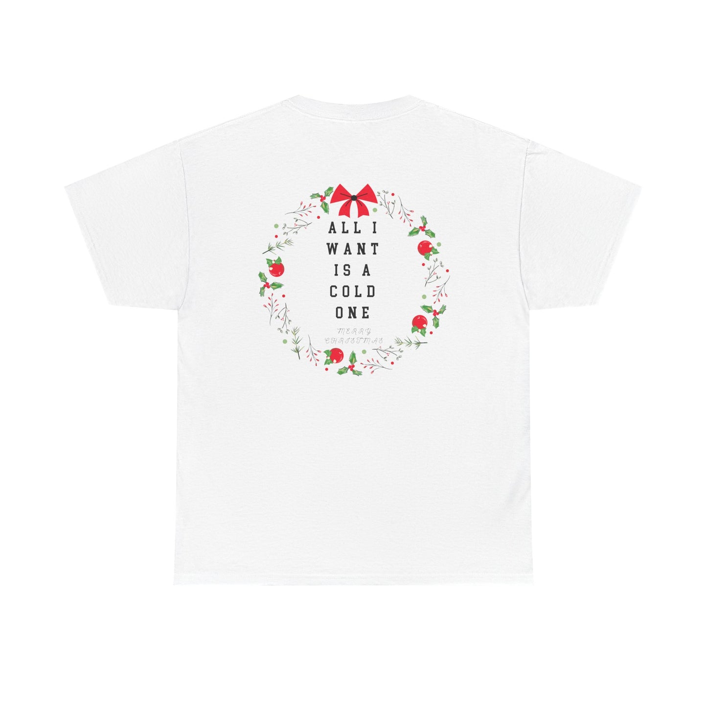 All I Want Is A Cold One Christmas Tee