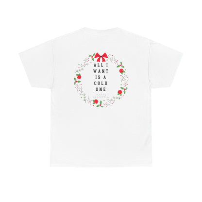 All I Want Is A Cold One Christmas Tee