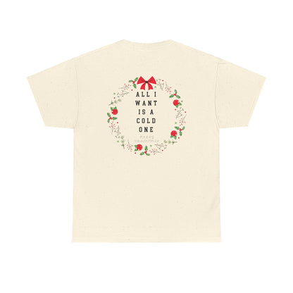 All I Want Is A Cold One Christmas Tee