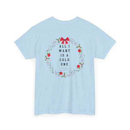 All I Want Is A Cold One Christmas Tee