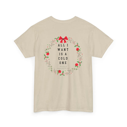 All I Want Is A Cold One Christmas Tee