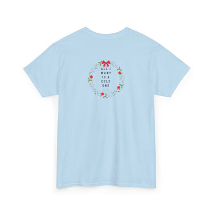 All I Want Is A Cold One Christmas Tee