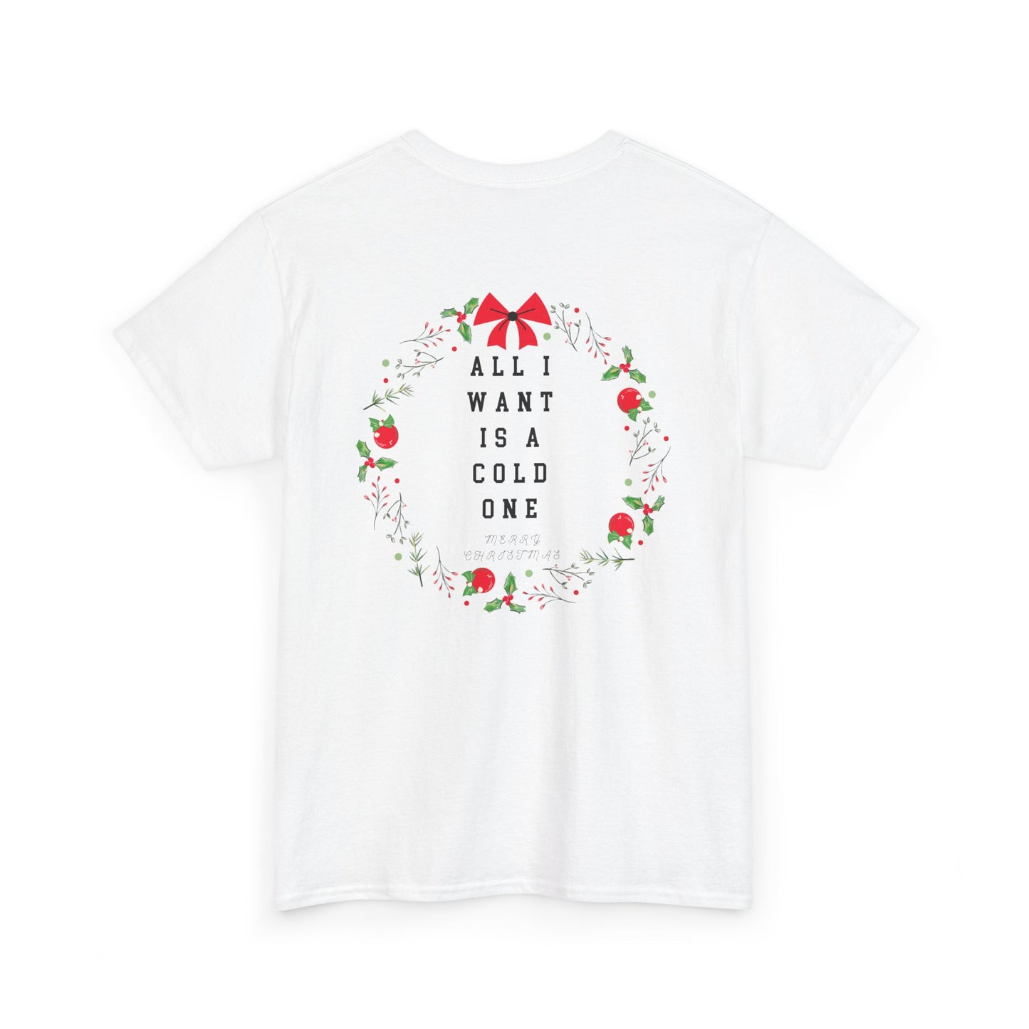 All I Want Is A Cold One Christmas Tee