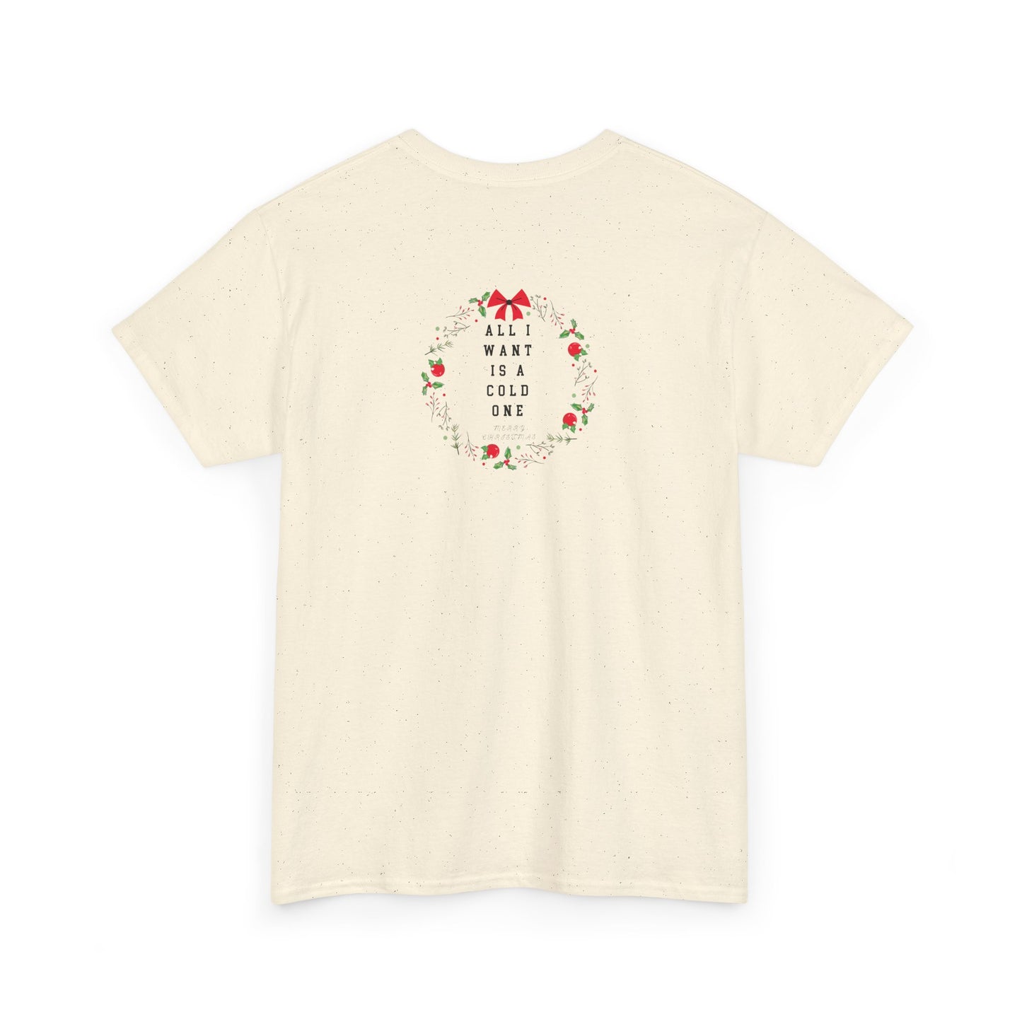 All I Want Is A Cold One Christmas Tee