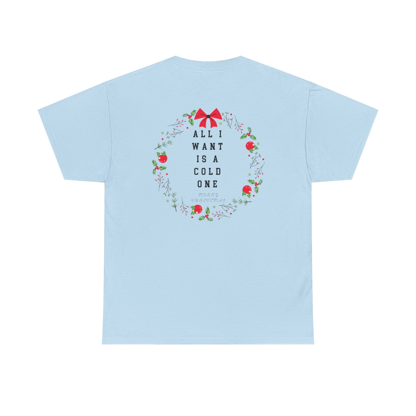 All I Want Is A Cold One Christmas Tee