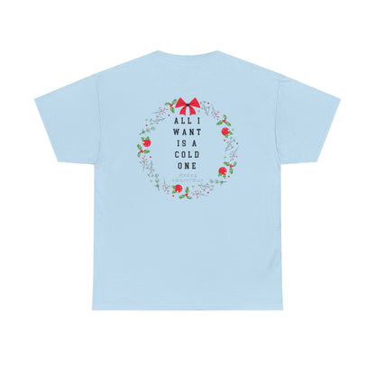 All I Want Is A Cold One Christmas Tee