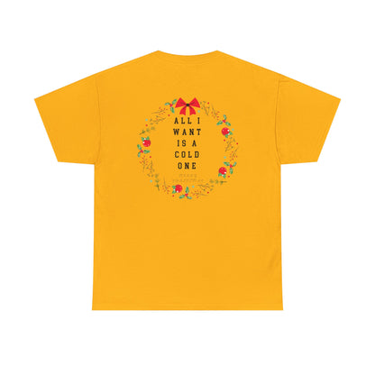 All I Want Is A Cold One Christmas Tee