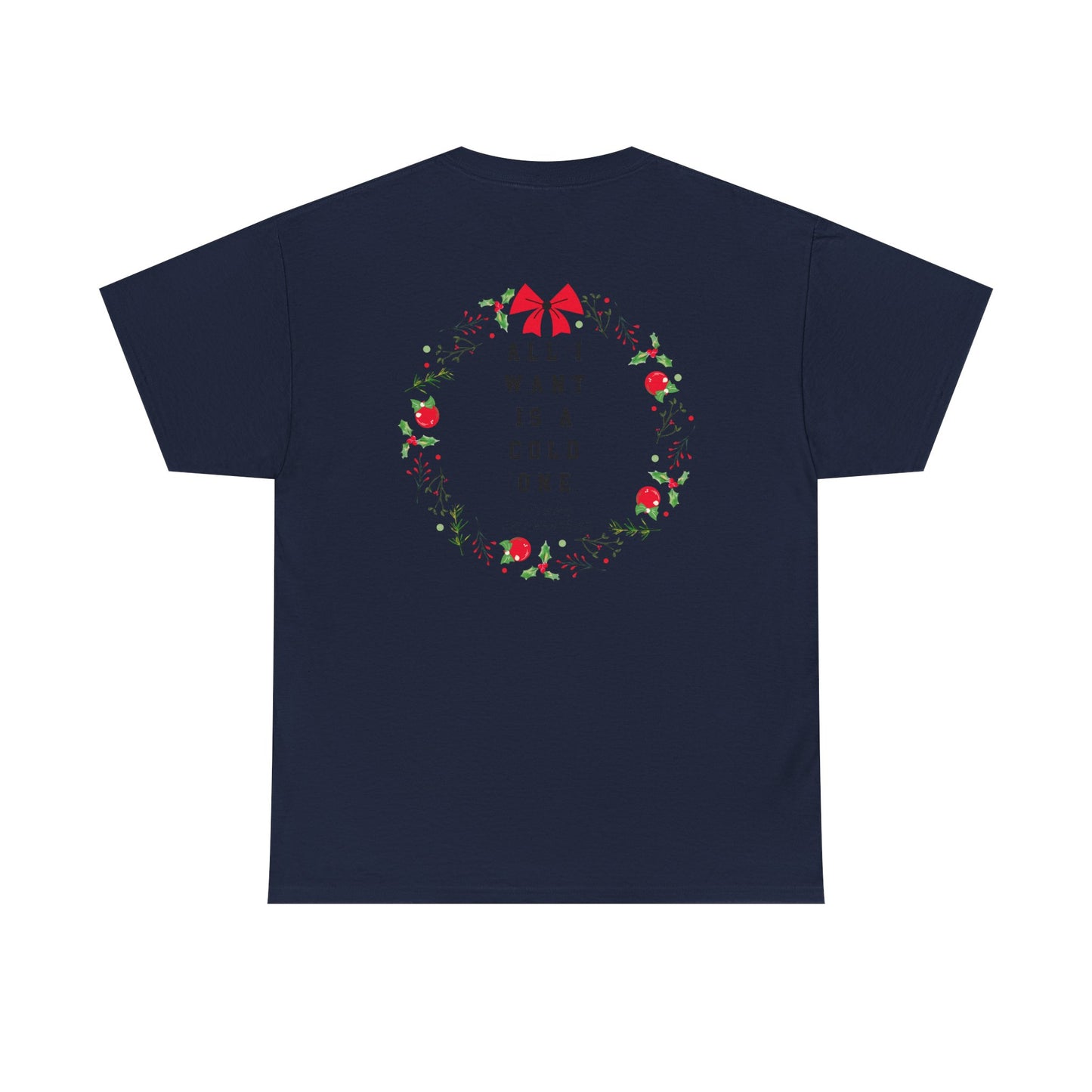 All I Want Is A Cold One Christmas Tee