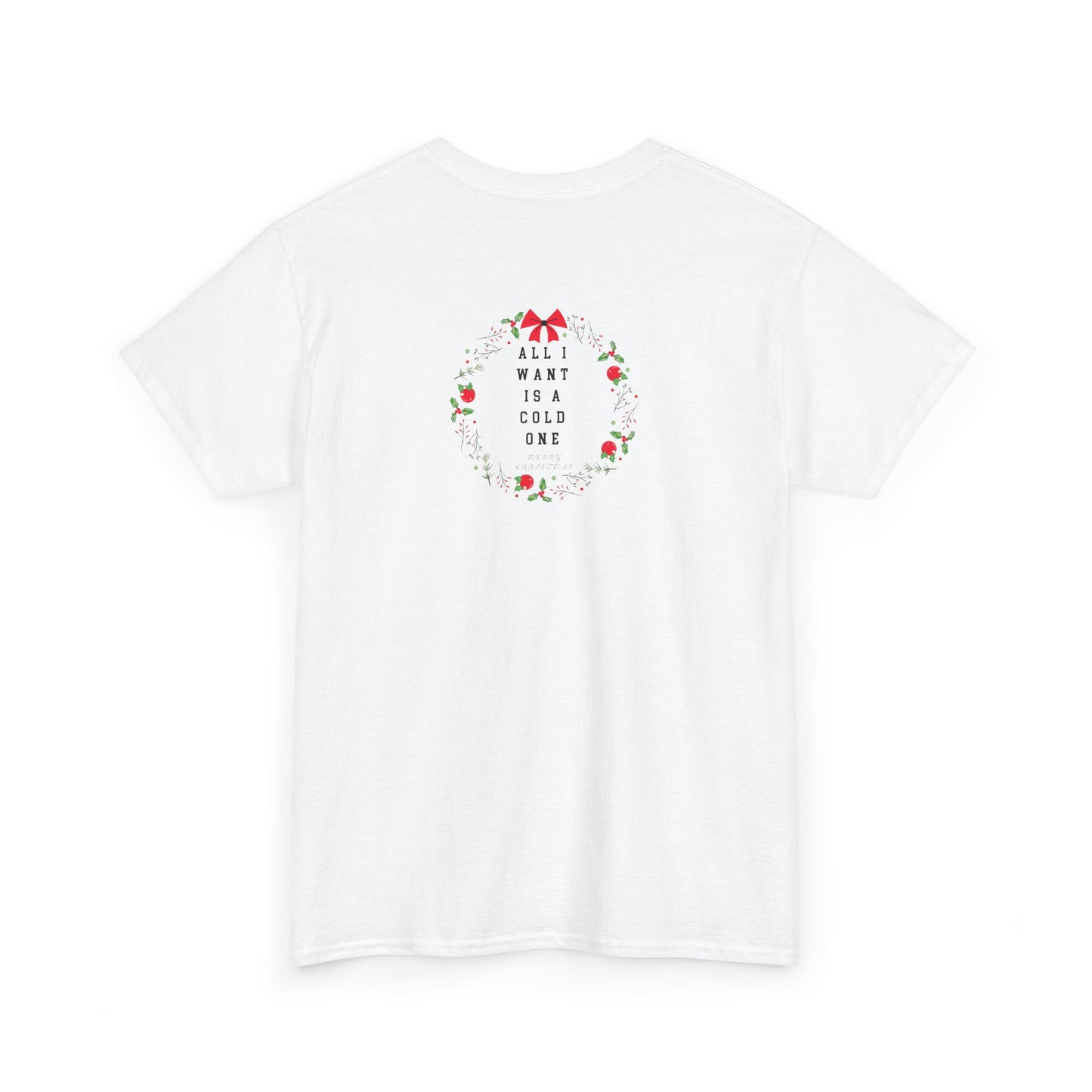 All I Want Is A Cold One Christmas Tee