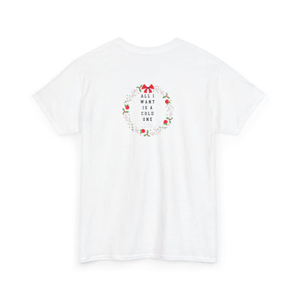 All I Want Is A Cold One Christmas Tee