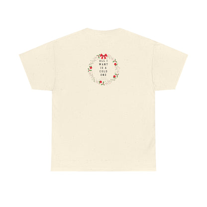 All I Want Is A Cold One Christmas Tee