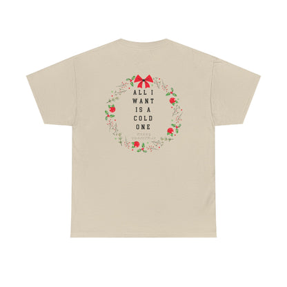 All I Want Is A Cold One Christmas Tee